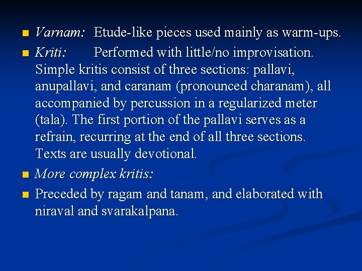 n n Varnam: Etude-like pieces used mainly as warm-ups. Kriti: Performed with little/no improvisation.