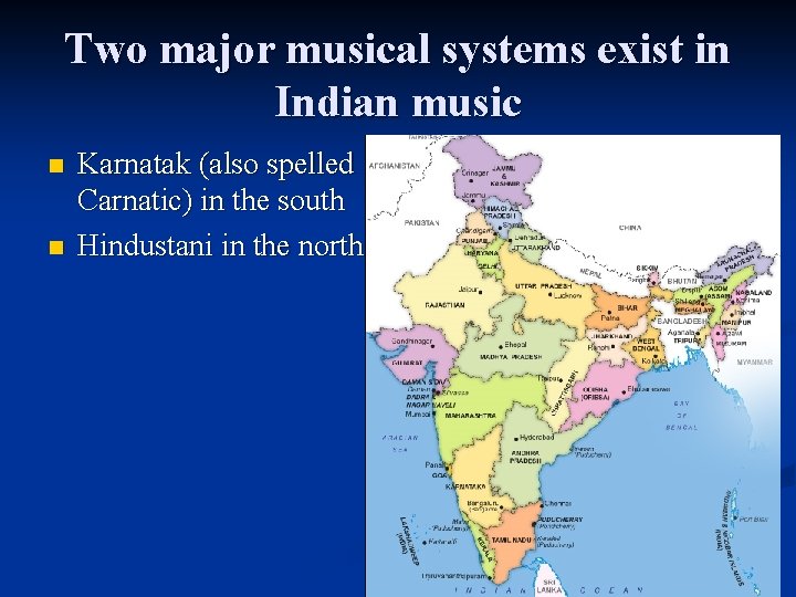 Two major musical systems exist in Indian music n n Karnatak (also spelled Carnatic)