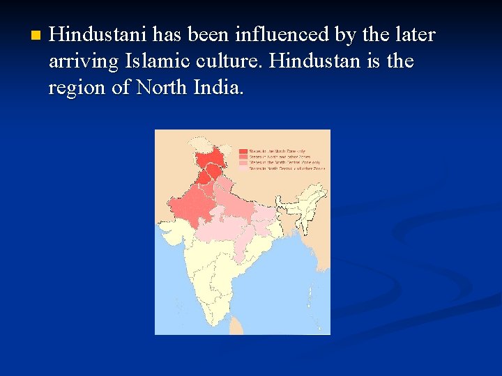 n Hindustani has been influenced by the later arriving Islamic culture. Hindustan is the