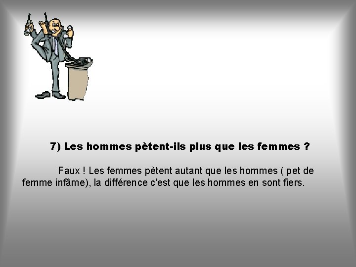 7) Les hommes pètent-ils plus que les femmes ? Faux ! Les femmes pètent