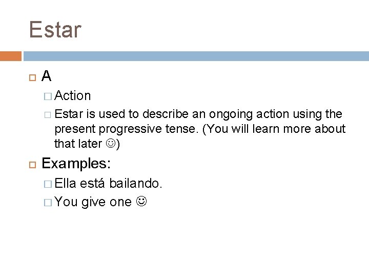Estar A � Action � Estar is used to describe an ongoing action using Estar A � Action � Estar is used to describe an ongoing action using