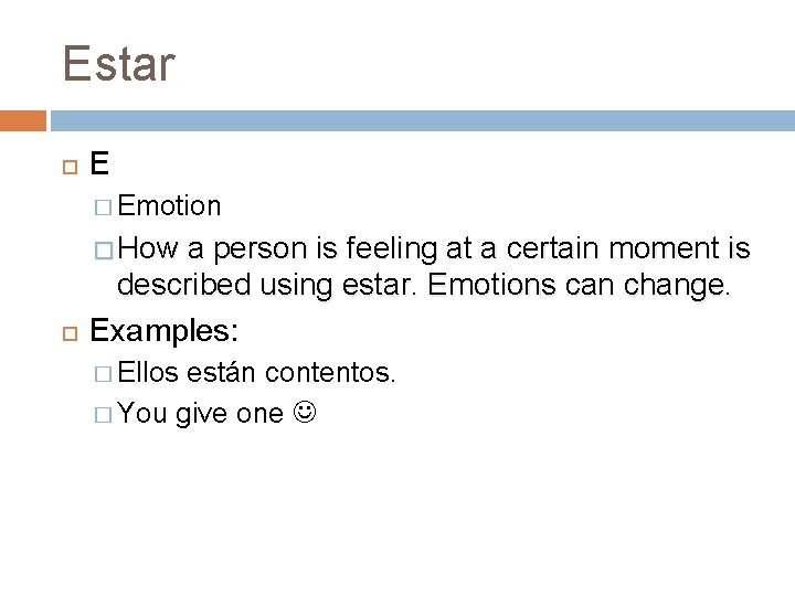 Estar E � Emotion � How a person is feeling at a certain moment Estar E � Emotion � How a person is feeling at a certain moment