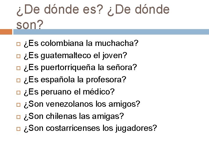¿De dónde es? ¿De dónde son? ¿Es colombiana la muchacha? ¿Es guatemalteco el joven? ¿De dónde es? ¿De dónde son? ¿Es colombiana la muchacha? ¿Es guatemalteco el joven?
