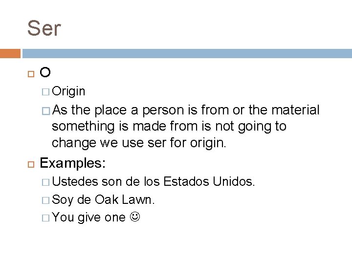 Ser O � Origin � As the place a person is from or the Ser O � Origin � As the place a person is from or the