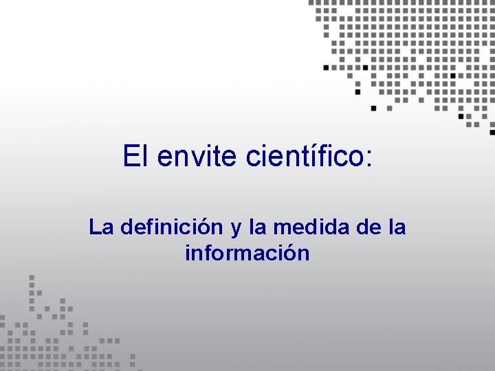 El envite científico: La definición y la medida de la información 