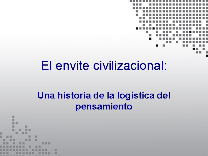 El envite civilizacional: Una historia de la logística del pensamiento 