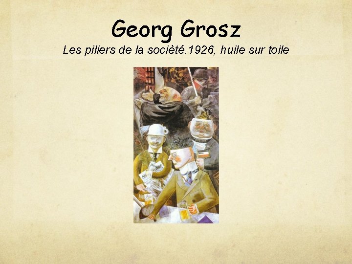 Georg Grosz Les piliers de la socièté. 1926, huile sur toile 