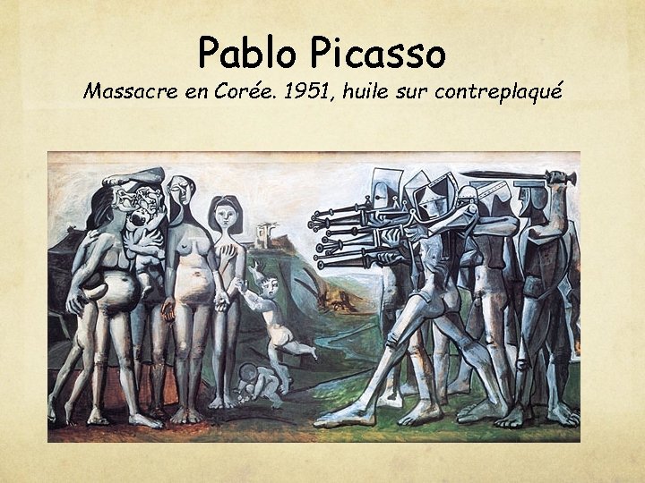 Pablo Picasso Massacre en Corée. 1951, huile sur contreplaqué 