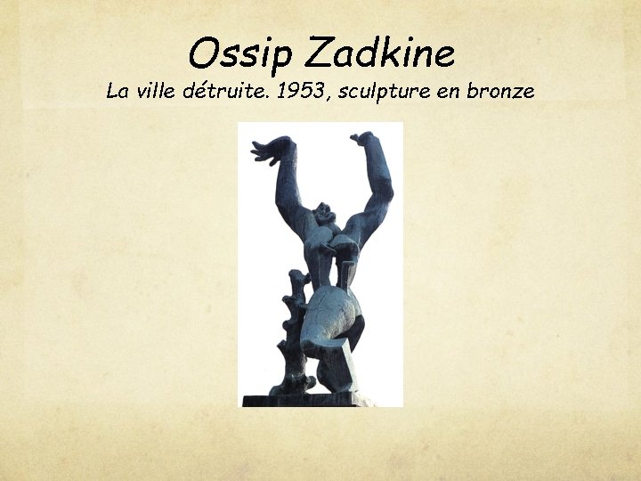 Ossip Zadkine La ville détruite. 1953, sculpture en bronze 