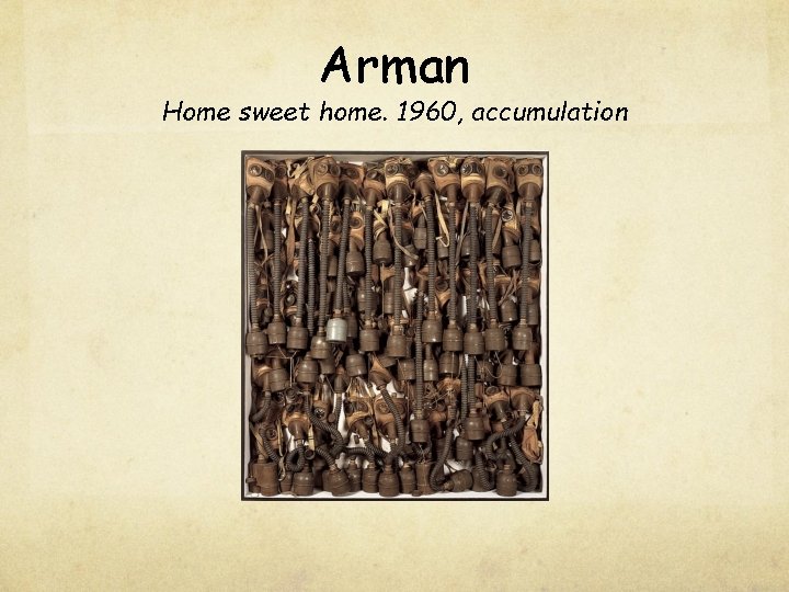 Arman Home sweet home. 1960, accumulation 