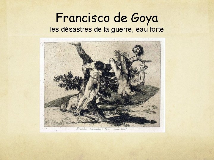 Francisco de Goya les désastres de la guerre, eau forte 