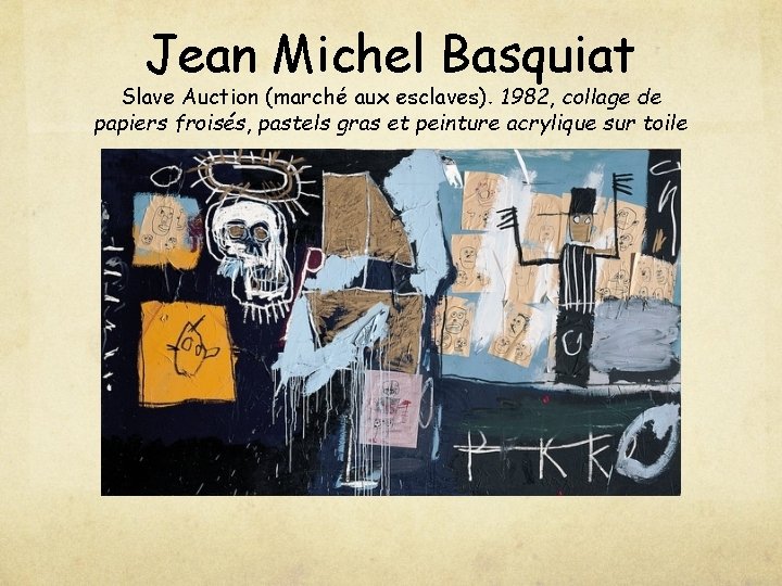 Jean Michel Basquiat Slave Auction (marché aux esclaves). 1982, collage de papiers froisés, pastels