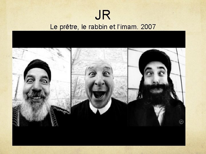 JR Le prêtre, le rabbin et l’imam. 2007 