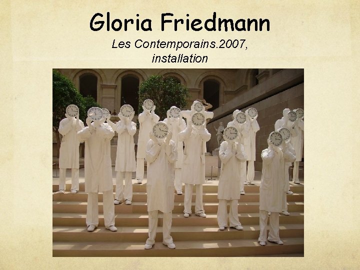 Gloria Friedmann Les Contemporains. 2007, installation 