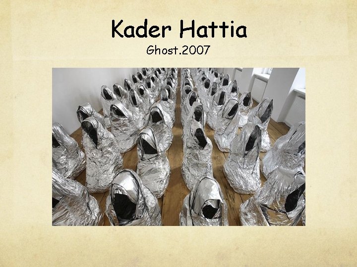 Kader Hattia Ghost. 2007 