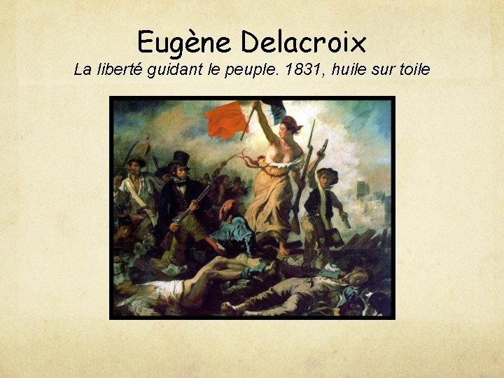 Eugène Delacroix La liberté guidant le peuple. 1831, huile sur toile 