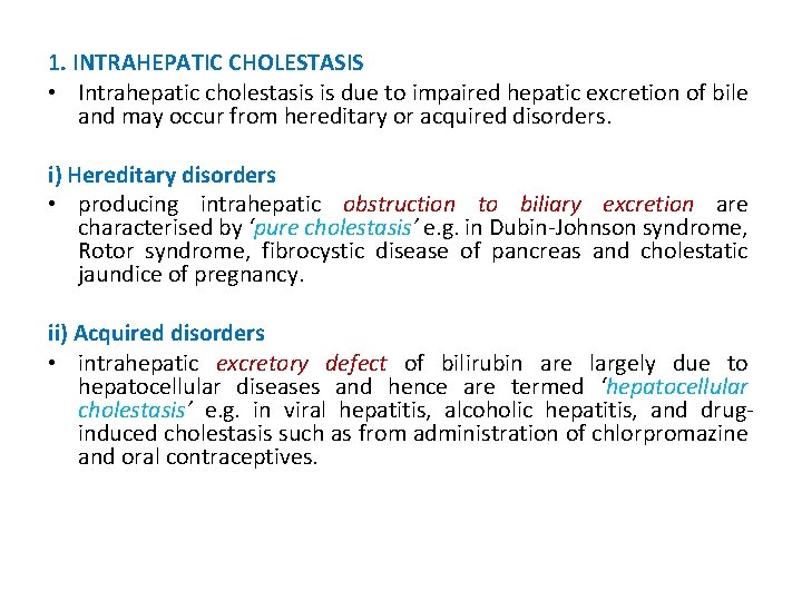 1. INTRAHEPATIC CHOLESTASIS • Intrahepatic cholestasis is due to impaired hepatic excretion of bile