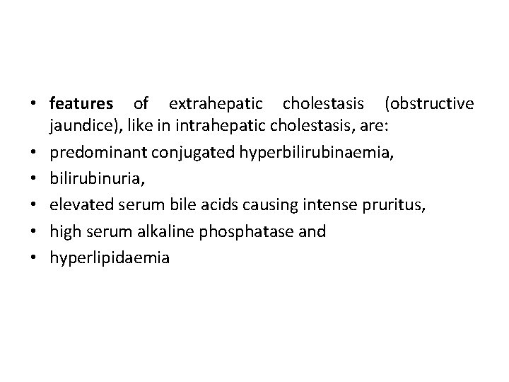  • features of extrahepatic cholestasis (obstructive jaundice), like in intrahepatic cholestasis, are: •