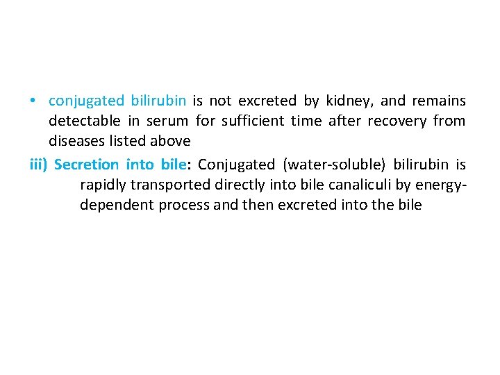  • conjugated bilirubin is not excreted by kidney, and remains detectable in serum