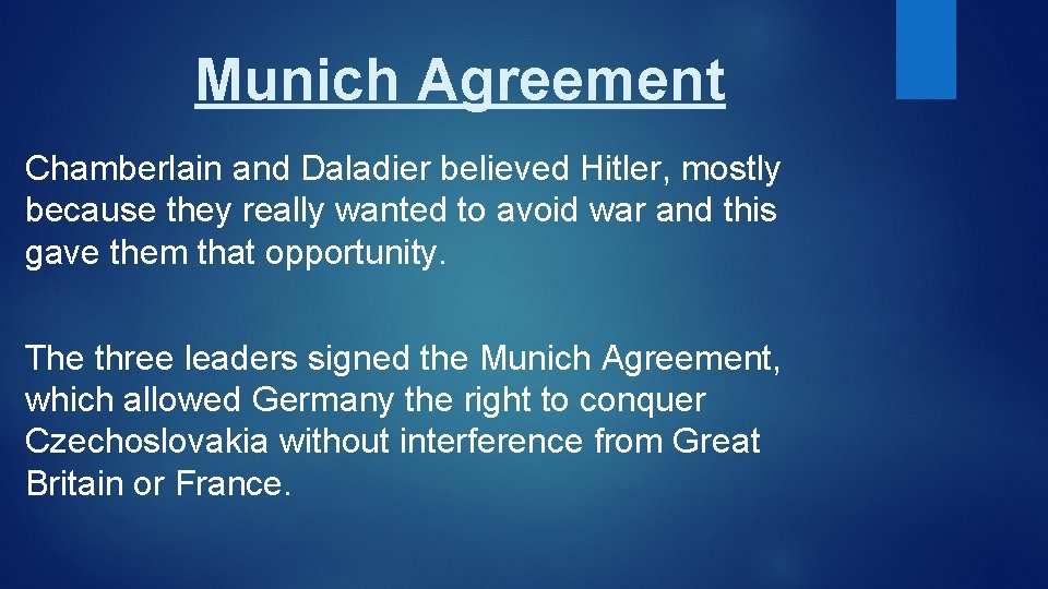 Munich Agreement Chamberlain and Daladier believed Hitler, mostly because they really wanted to avoid