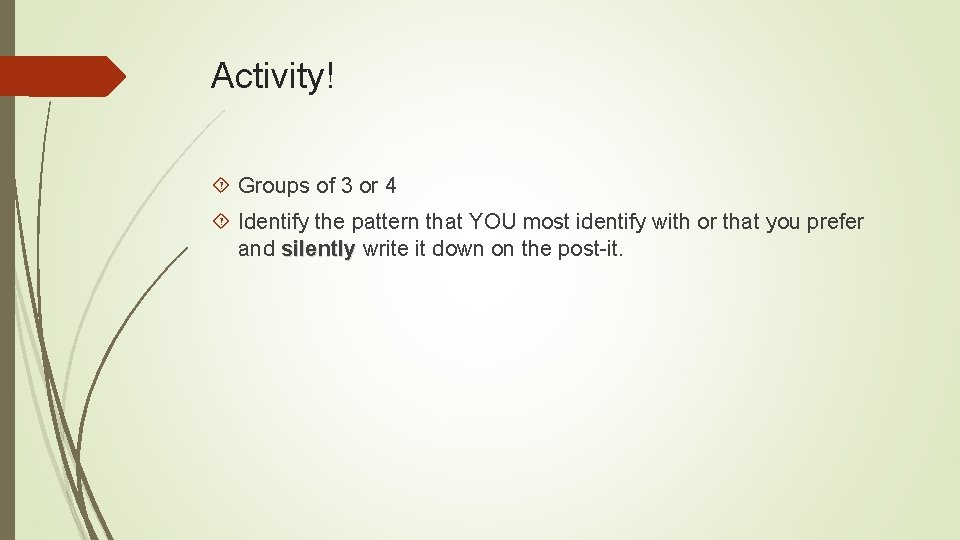 Activity! Groups of 3 or 4 Identify the pattern that YOU most identify with