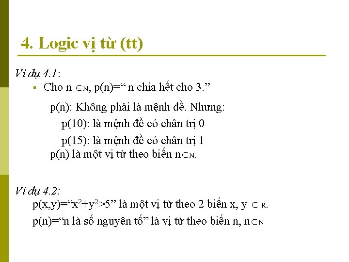 4. Logic vị từ (tt) Ví dụ 4. 1: § Cho n N, p(n)=“