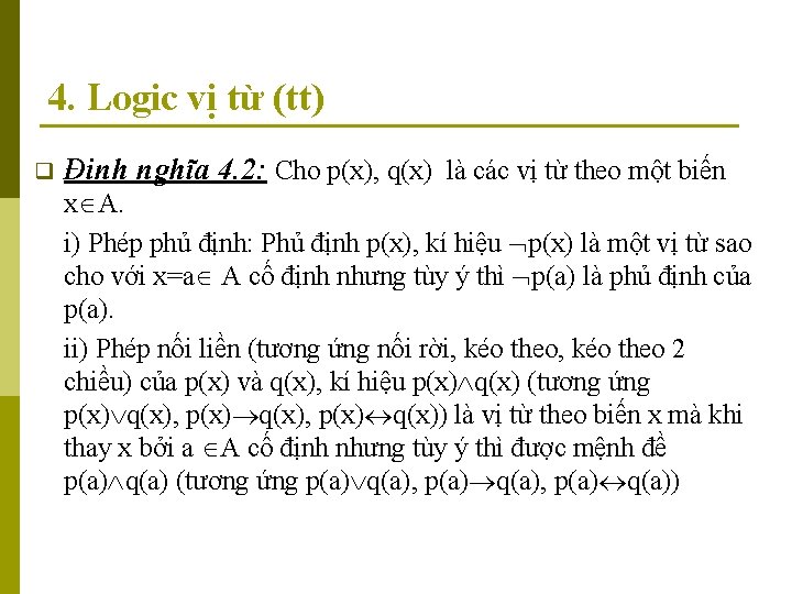 4. Logic vị từ (tt) q Định nghĩa 4. 2: Cho p(x), q(x) là