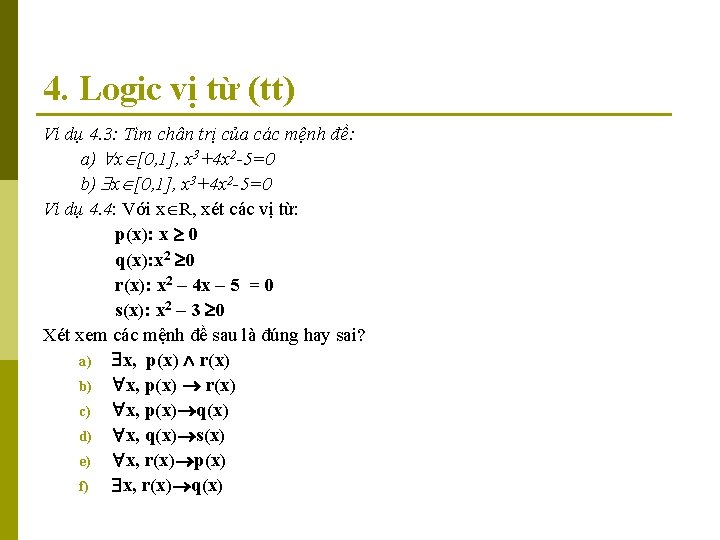 4. Logic vị từ (tt) Ví dụ 4. 3: Tìm chân trị của các