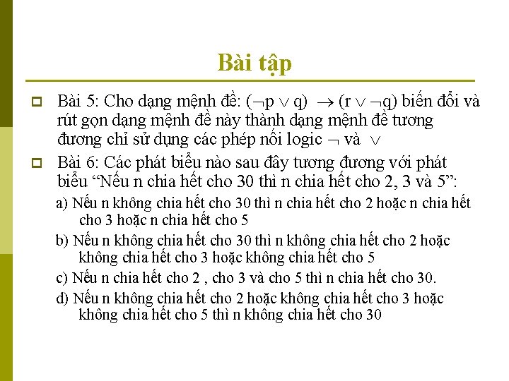 Bài tập p p Bài 5: Cho dạng mệnh đề: ( p q) (r