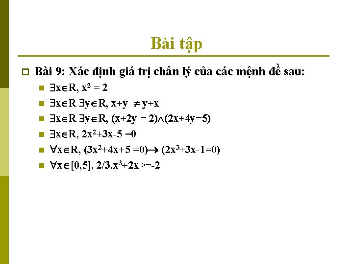 Bài tập p Bài 9: Xác định giá trị chân lý của các mệnh