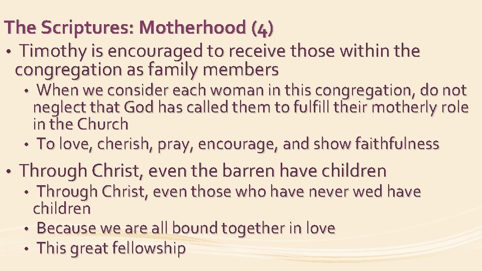 The Scriptures: Motherhood (4) • Timothy is encouraged to receive those within the congregation