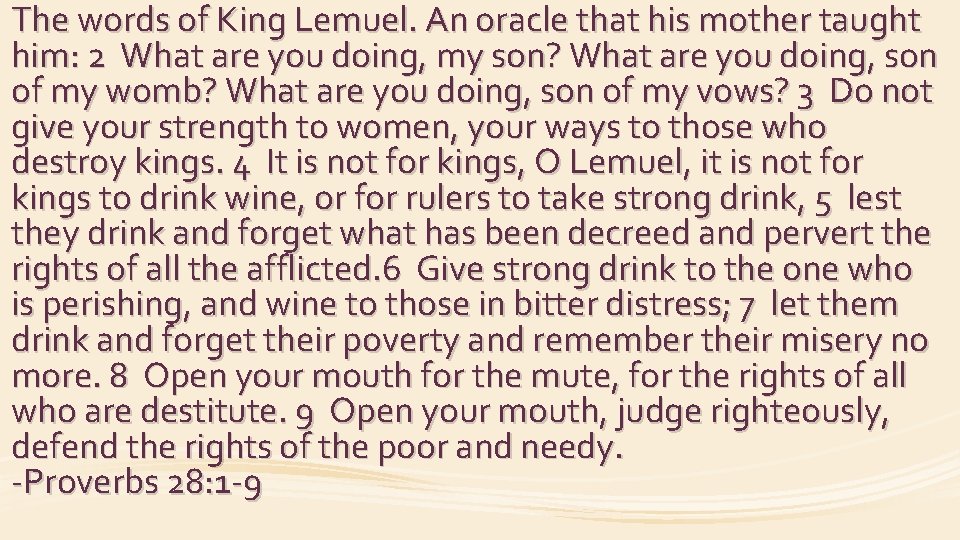 The words of King Lemuel. An oracle that his mother taught him: 2 What