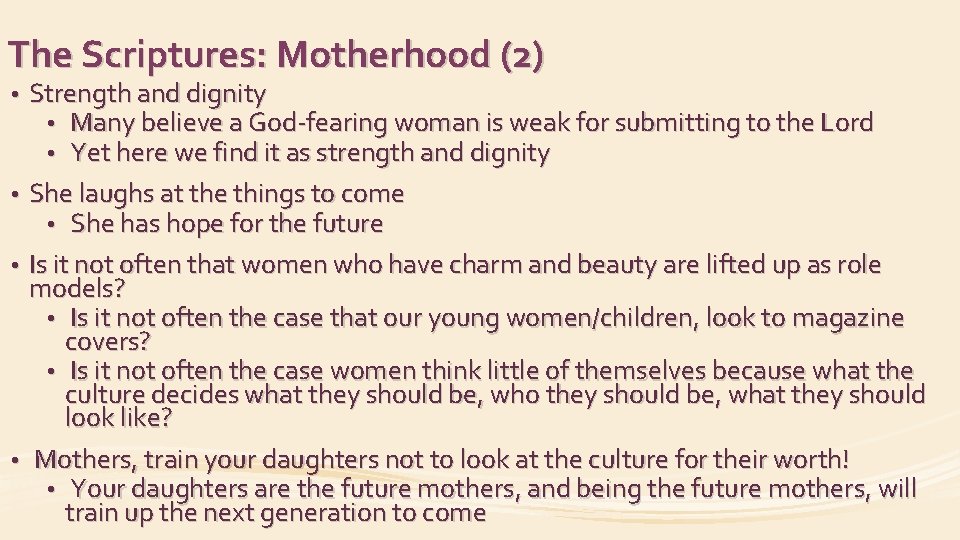 The Scriptures: Motherhood (2) • • Strength and dignity • Many believe a God-fearing