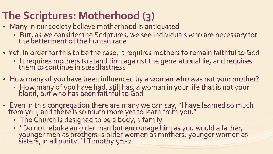 The Scriptures: Motherhood (3) Many in our society believe motherhood is antiquated • But,