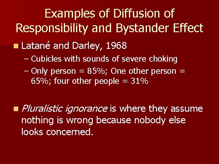 Examples of Diffusion of Responsibility and Bystander Effect n Latané and Darley, 1968 –