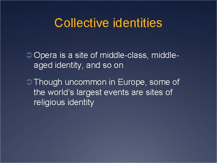 Collective identities Ü Opera is a site of middle-class, middle- aged identity, and so