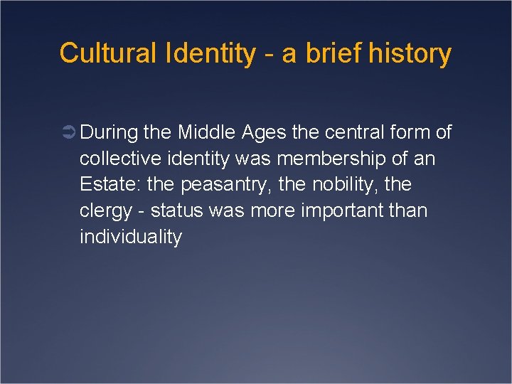 Cultural Identity - a brief history Ü During the Middle Ages the central form
