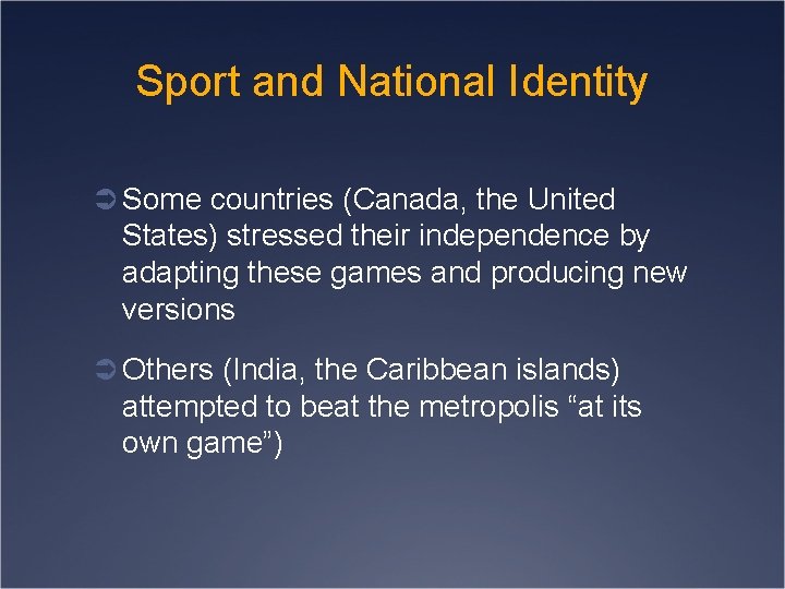 Sport and National Identity Ü Some countries (Canada, the United States) stressed their independence
