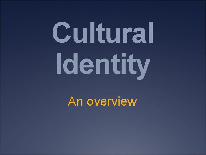 Cultural Identity An overview 