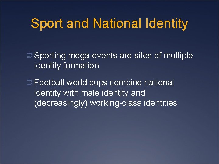 Sport and National Identity Ü Sporting mega-events are sites of multiple identity formation Ü