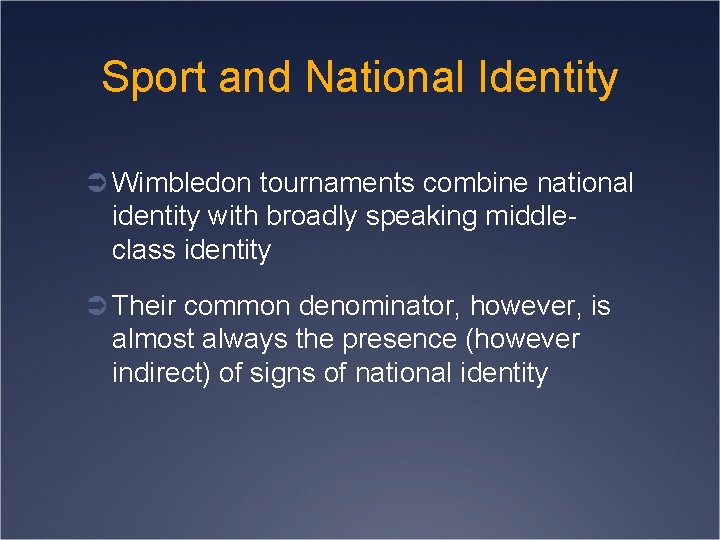 Sport and National Identity Ü Wimbledon tournaments combine national identity with broadly speaking middleclass