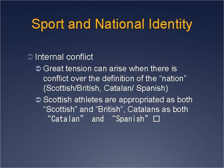 Sport and National Identity Ü Internal conflict Ü Great tension can arise when there