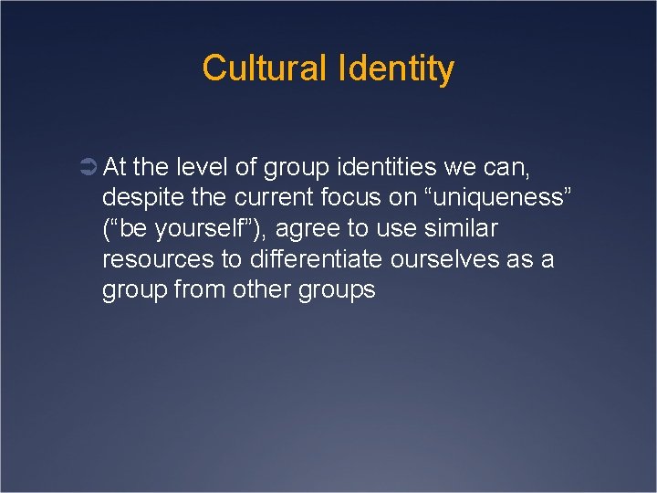 Cultural Identity Ü At the level of group identities we can, despite the current