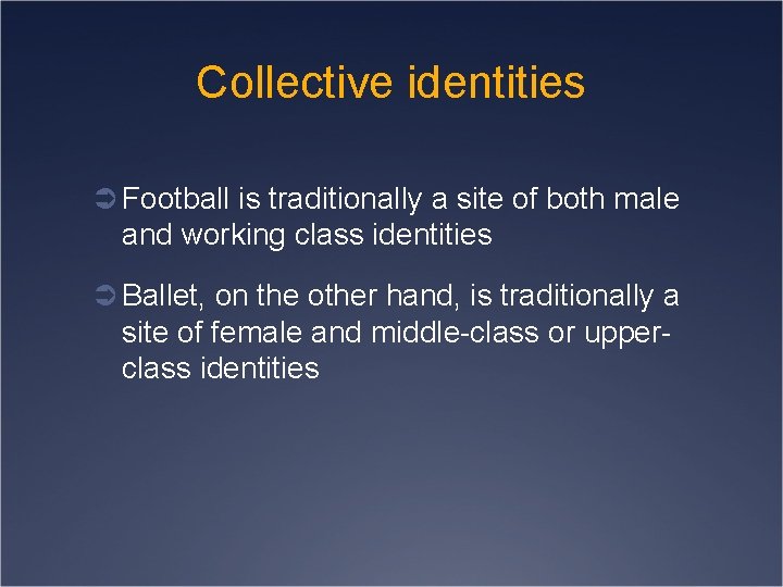 Collective identities Ü Football is traditionally a site of both male and working class