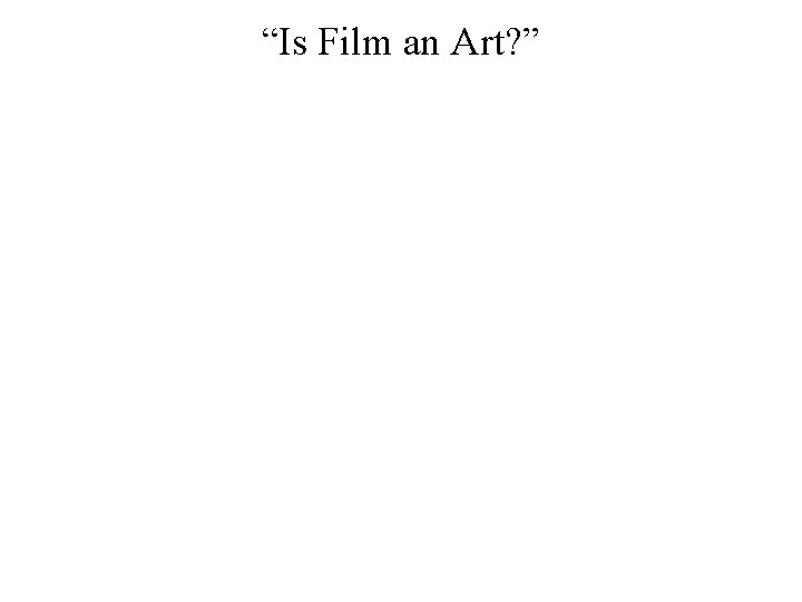 “Is Film an Art? ” 