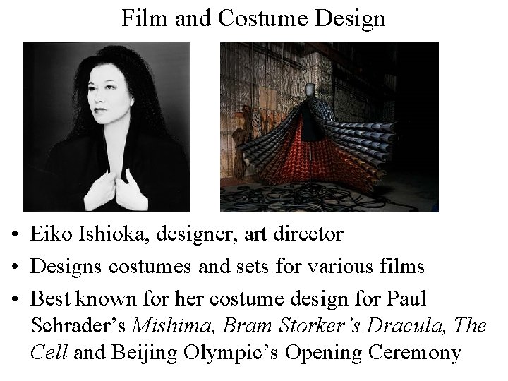 Film and Costume Design • Eiko Ishioka, designer, art director • Designs costumes and
