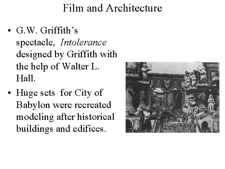 Film and Architecture • G. W. Griffith’s spectacle, Intolerance designed by Griffith with the