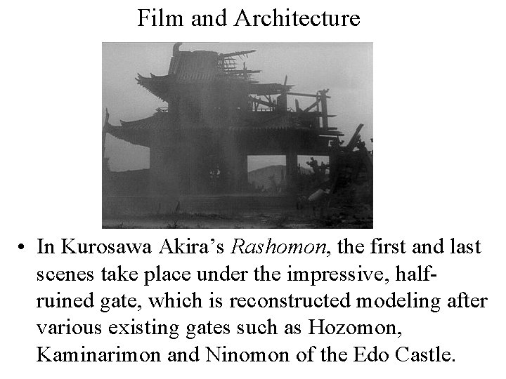 Film and Architecture • In Kurosawa Akira’s Rashomon, the first and last scenes take