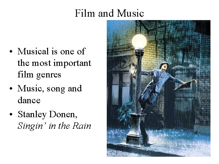 Film and Music • Musical is one of the most important film genres •