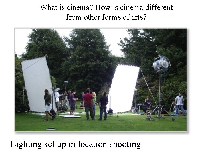 What is cinema? How is cinema different from other forms of arts? Lighting set